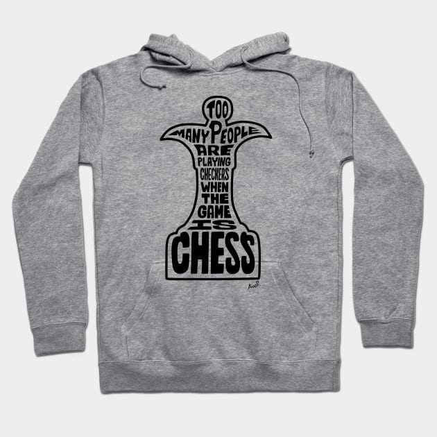 Too many people are playing checkers when the game is chess (black) Hoodie by AyeletFleming